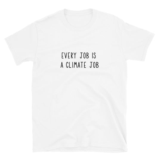 Every job is a climate job Unisex T-Shirt