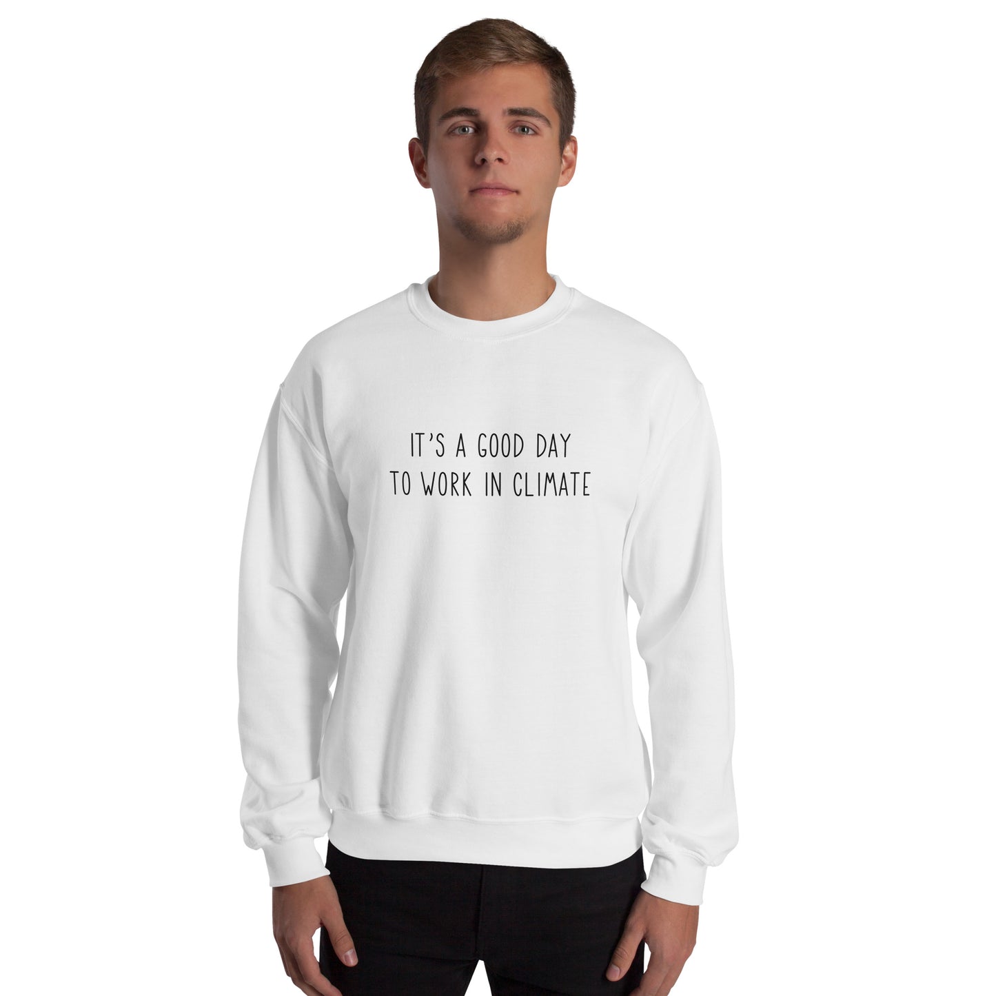It's a good day to work in climate Unisex Sweatshirt