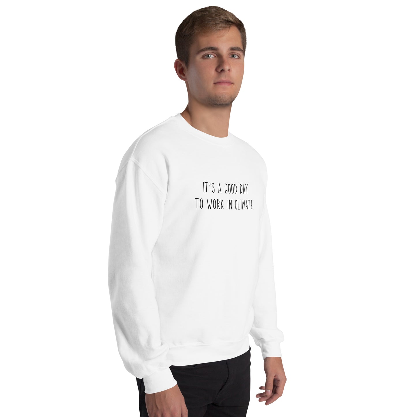 It's a good day to work in climate Unisex Sweatshirt