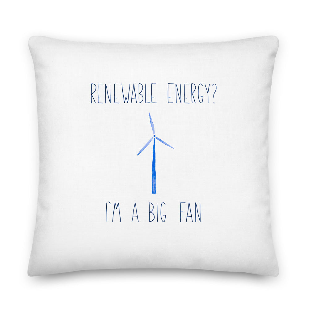 Renewable energy? I'm a big fan