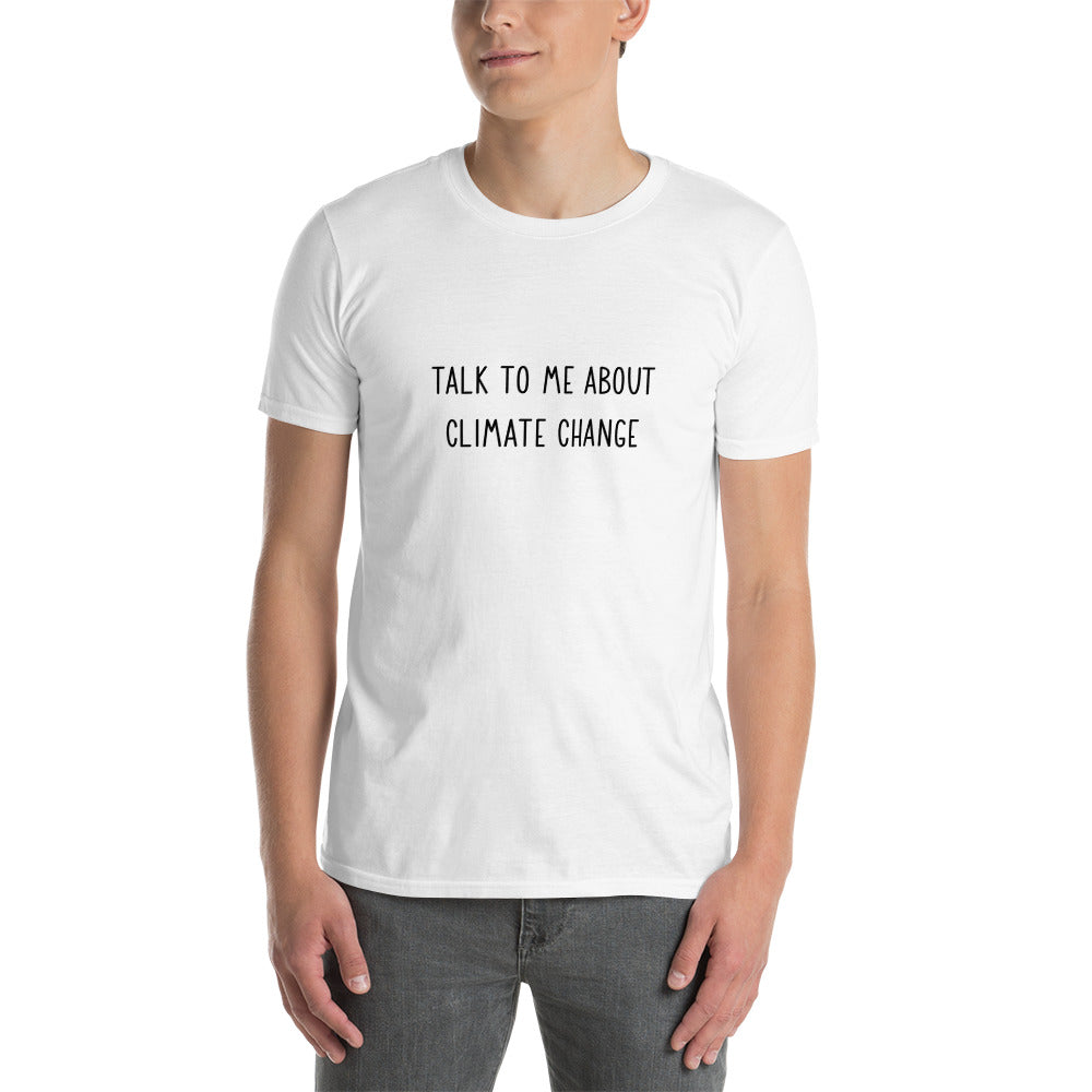 Talk to me about climate change Unisex T-Shirt