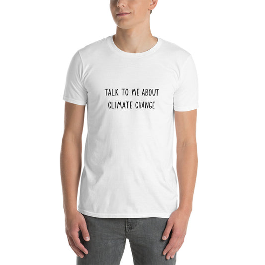 Talk to me about climate change Unisex T-Shirt
